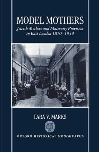Stock image for Model Mothers: Jewish Mothers and Maternity Provision in East London, 1870-1939 for sale by ThriftBooks-Dallas