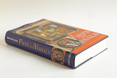 Fiefs and Vassals: The Medieval Evidence Reinterpreted - Reynolds, Susan