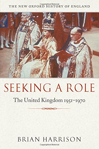 Beispielbild fr Seeking a Role: The United Kingdom 1951--1970 (New Oxford History of England) zum Verkauf von WorldofBooks