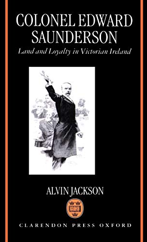 Stock image for Colonel Edward Saunderson: Land and Loyalty in Victorian Ireland for sale by Fahrenheit's Books