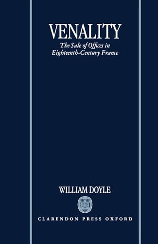 Venality: The Sale of Offices in Eighteenth-Century France (9780198205364) by Doyle, William