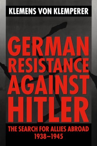 Stock image for German Resistance Against Hitler: The Search for Allies Abroad, 1938-1945 for sale by Once Upon A Time Books