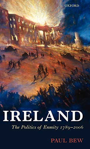 9780198205555: Ireland: The Politics of Enmity 1789-2006 (Oxford History of Modern Europe)