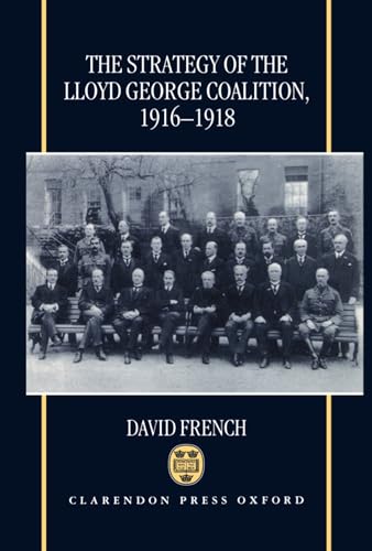 The Strategy of the Lloyd George Coalition, 1916-1918 (9780198205593) by French, David