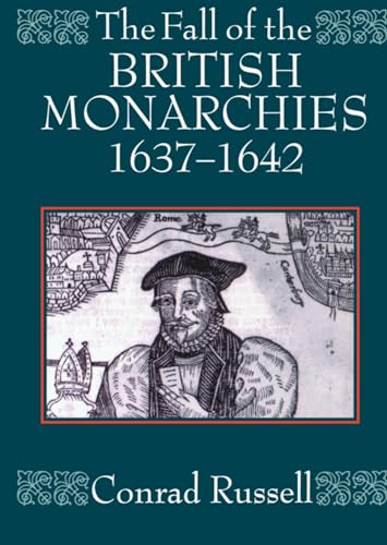 9780198205883: The Fall of the British Monarchies 1637-1642