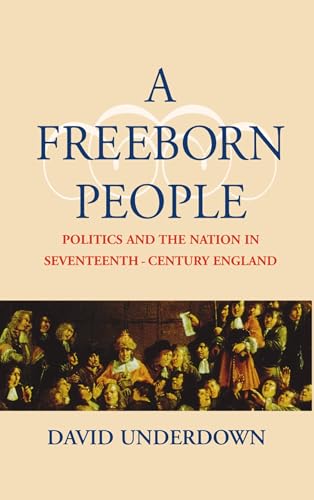 Beispielbild fr A Freeborn People : Politics and the Nation in Seventeenth-Century England zum Verkauf von Better World Books
