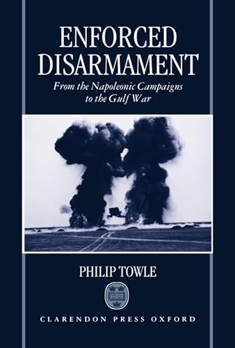 Beispielbild fr Enforced Disarmament : From the Napoleonic Campaigns to the Gulf War zum Verkauf von Better World Books