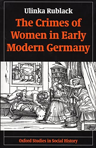 The Crimes of Women in Early Modern Germany (Oxford Studies in Social History)