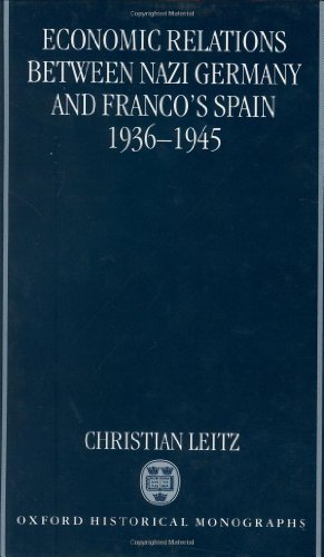 9780198206453: Economic Relations between Nazi Germany and Franco's Spain 1936-1945 (Oxford Historical Monographs)