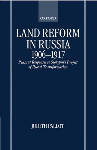 Land Reform in Russia: Peasant Responses to Stolypin's Project of Rural Transformation