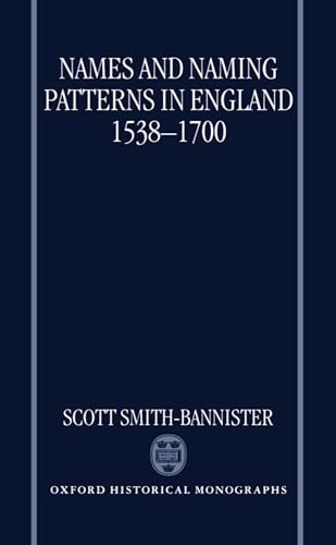 9780198206637: Names and Naming Patterns in England 1538-1700 (Oxford Historical Monographs)