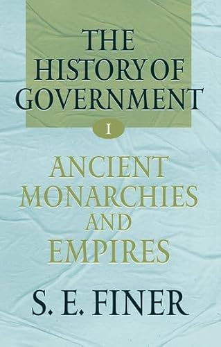 9780198206644: Volume I: Ancient Monarchies and Empires (The History of Government from the Earliest Times)