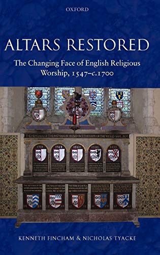 Altars Restored: The Changing Face of English Religious Worship, 1547-c.1700 (Hardcover) - Kenneth Fincham