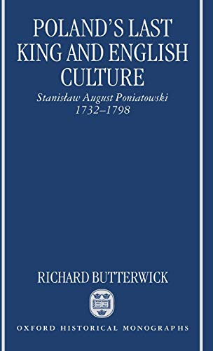 Poland's Last King and English Culture : Stanislaw August Poniatowski, 1732-1798 - Butterwick, Richard