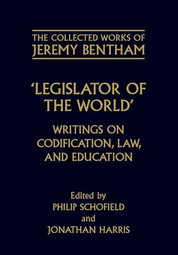 Legislator of the World: Writings on Codification, Law, and Education (The ^ACollected Works of Jeremy Bentham) (9780198207474) by Bentham, Jeremy