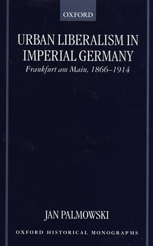 Stock image for Urban Liberalism in Imperial Germany: Frankfurt am Main, 1866-1914 for sale by G. & J. CHESTERS