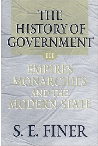 9780198207917: Volume III: Empires, Monarchies, and the Modern State (The History of Government from the Earliest Times)