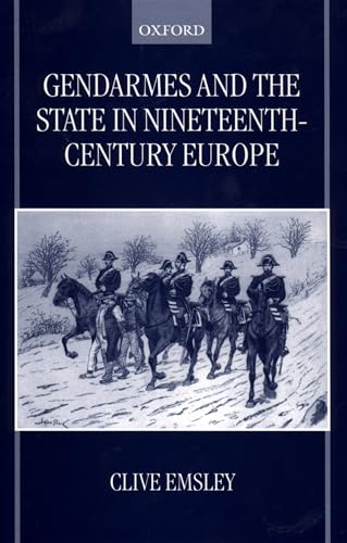 Gendarmes and the State in Nineteenth-Century Europe. - EMSLEY, Clive.