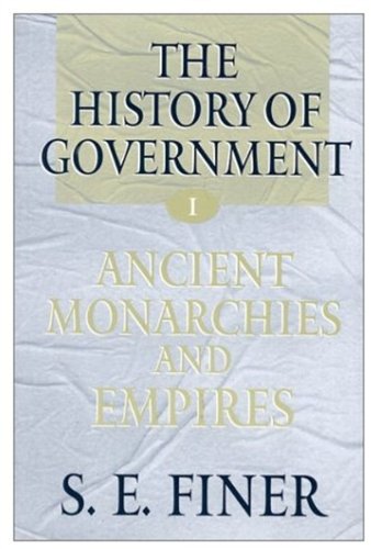 The History of Government from the Earliest Times: Ancient Monarchies and Empires; The Intermediate Ages; Empires, Monarchies and the Modern State (3 Volume Set) (9780198208020) by S. E. Finer