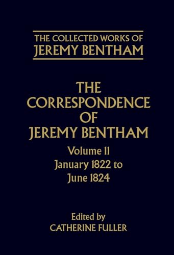 The Correspondence of Jeremy Bentham: Volume 11: January 1822 to June 1824 (The ^ACollected Works of Jeremy Bentham) (9780198208662) by Bentham, Jeremy