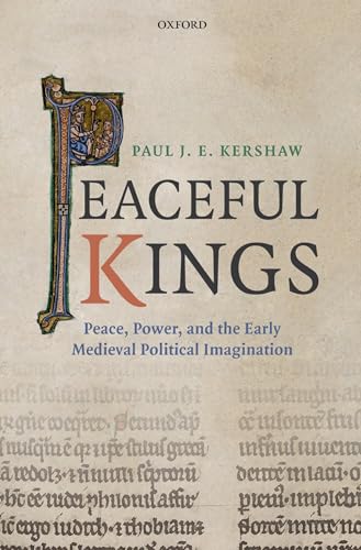 Imagen de archivo de Peaceful Kings: Peace, Power and the Early Medieval Political Imagination a la venta por HPB-Red