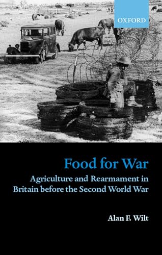 Beispielbild fr FOOD FOR WAR: AGRICULTURE AND REARMAMENT IN BRITAIN BEFORE THE SECOND WORLD WAR. zum Verkauf von Burwood Books
