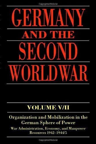 Stock image for Germany and the Second World War: Organization and Mobilization in the German Sphere of Power, Wartime Administration, Economy, and Manpower Resources 1942-1944/5: Vol 5 for sale by Revaluation Books