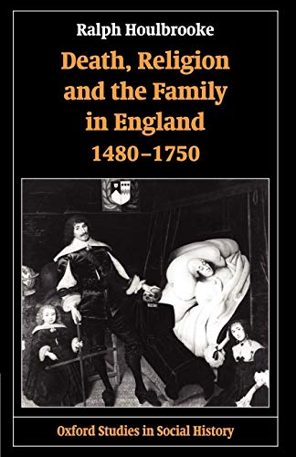 Death, Religion, and the Family in England, 1480-1750 (Oxford Studies in Social History)