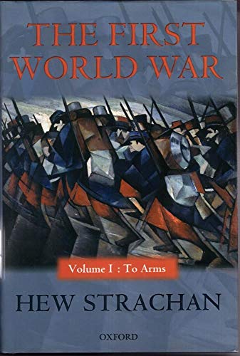 The First World War: Volume I: To Arms - Strachan, Hew