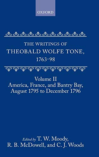 Stock image for The Writings of Theobald Wolfe Tone 1763-98: Volume II: America, France, and Bantry Bay, August 1795 to December 1796 for sale by Jeffrey Blake