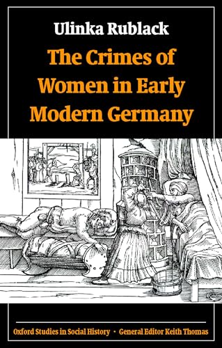 Stock image for The Crimes of Women in Early Modern Germany (Oxford Studies in Social History) for sale by Books of the Smoky Mountains