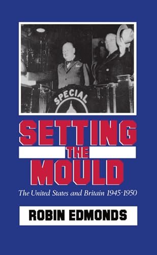 Beispielbild fr Setting the Mould: the United States and Britain, 1945-1950. zum Verkauf von Kloof Booksellers & Scientia Verlag