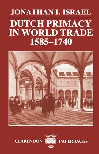 9780198211396: Dutch Primacy in World Trade, 1585-1740 (Clarendon Paperbacks)