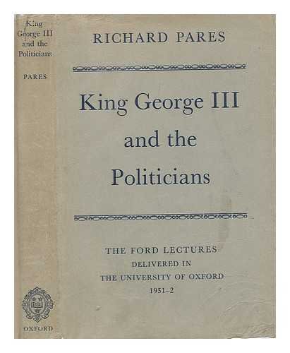 Beispielbild fr King George III and the Politicians : The Ford Lectures Delivered in the University of Oxford 1951-2 zum Verkauf von Better World Books