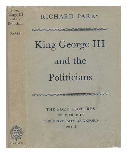 9780198212409: King George III and the Politicians: The Ford Lectures Delivered in the University of Oxford 1951-2