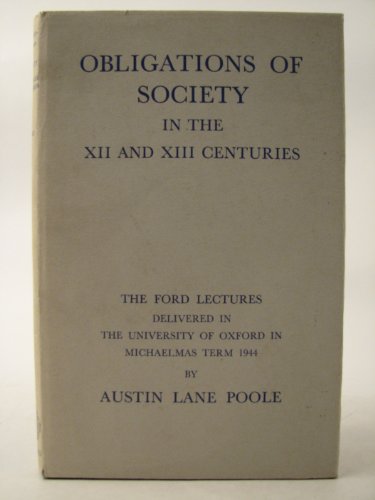 Obligations of Society in the Twelfth and Thirteenth Centuries (Ford Lectures) (9780198212423) by Austin Lane Poole