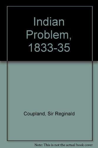 Beispielbild fr The Indian problem 1833-1935;: First published as the first part of a report on the constitutional problem in India submitted to the Warden and Fellows of Nuffield College, Oxford zum Verkauf von Wonder Book
