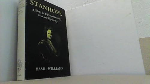 Stanhope. A Study In Eighteenth-Century War And Diplomacy (9780198213956) by Basil Williams