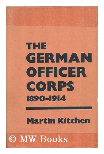The German officer corps 1890-1914 (9780198214670) by Kitchen, Martin