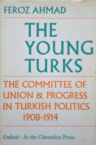 Beispielbild fr The Young Turks : The Committee of Union and Progress in Turkish Politics, 1908-1914 zum Verkauf von Better World Books