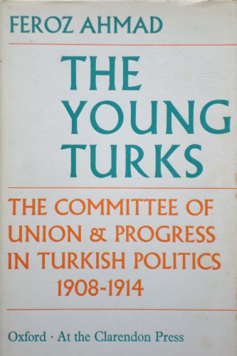 Stock image for The Young Turks;: The Committee of Union and Progress in Turkish politics, 1908-1914 for sale by Irish Booksellers