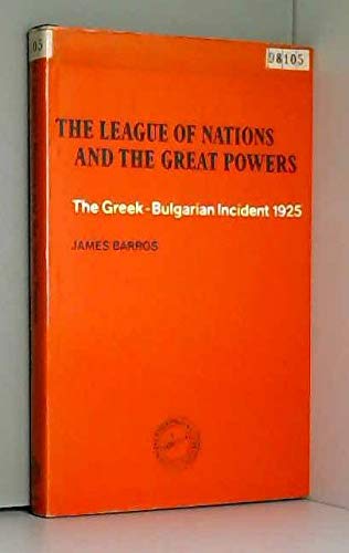 9780198214847: The League of Nations and the great powers: The Greek-Bulgarian incident, 1925