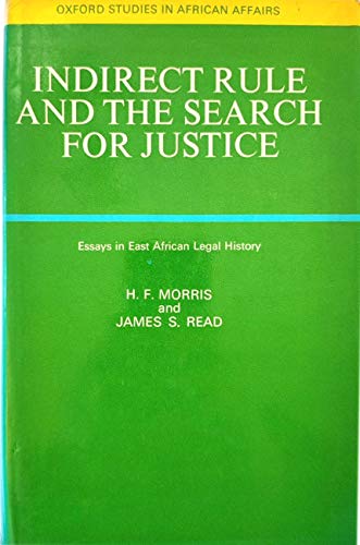 Indirect Rule and the Search for Justice: Essays in East African Legal History (Study in African Affairs) (9780198216759) by Henry Francis Morris; James S. Read