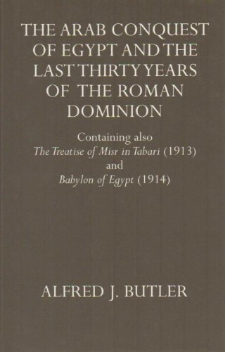 The Arab Conquest of Egypt and the last thirty years of the Roman dominion. - BUTLER (Alfred J.), FRASER (P. M.) [éd.]