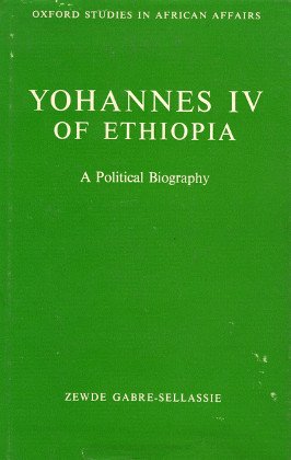 Yohannes IV of Ethiopia: A Political Biography (Oxford Studies in African Affairs)