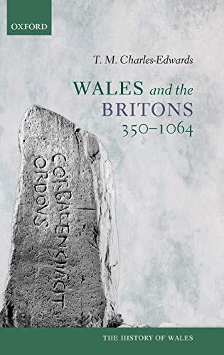 Wales and the Britons, 350-1064 (Hardcover) - T.M. Charles-Edwards