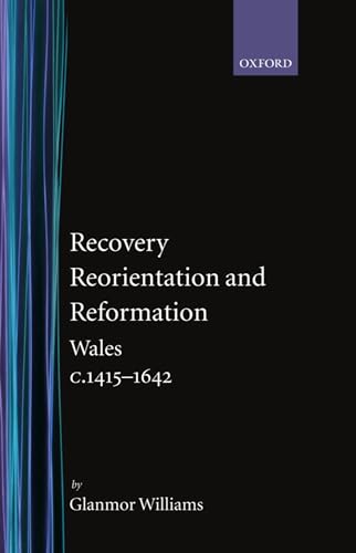 Beispielbild fr Recovery, Reorientation, and Reformation: Wales C.1415-1642: 3 (History of Wales) zum Verkauf von WorldofBooks