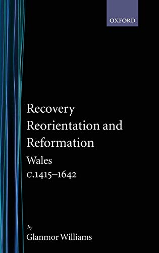 9780198217336: Recovery, Reorientation, and Reformation: Wales c.1415-1642: 3 (History of Wales)