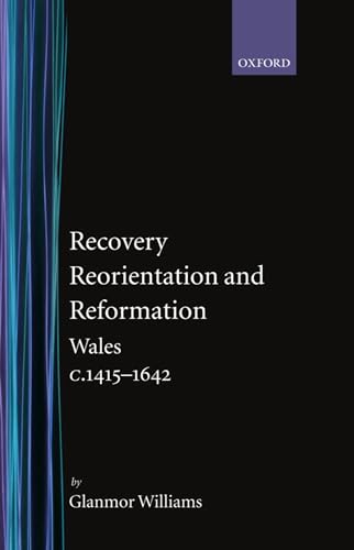 9780198217336: Recovery, Reorientation, and Reformation: Wales c.1415-1642 (History of Wales) (VOLUME III)