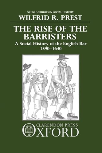 Beispielbild fr The Rise of the Barristers: A Social History of the English Bar, 1590-1640 (Oxford Studies in Social History) zum Verkauf von Powell's Bookstores Chicago, ABAA